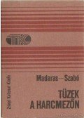 Madaras Péter- Szabó Attila - Tüzek a harcmezőn