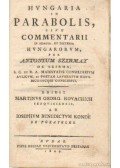 Kovacsics Márton György - Hungaria in parabolis sive commentarii in adagia, et dicteria hungarotum, per Antonium Szirmay