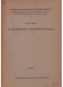 Pogány Miklós - A hegesztés technológiája Pogány Miklós - A hegesztés technológiája, Budapest 1973 antikvár könyv