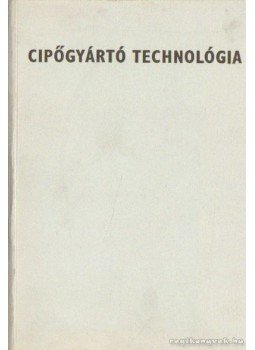 Péterfi János, Beke János - Cipőgyártó technológia Péterfi János, Beke János - Cipőgyártó technológia, Budapest 1981 antikvár könyv