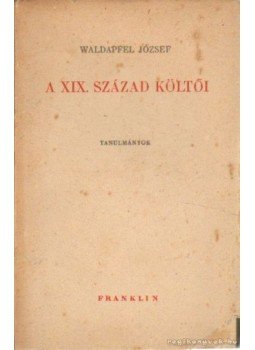 Waldapfel József - A XIX. század költői Waldapfel József - A XIX. század költői, Budapest 1947 antikvár könyv