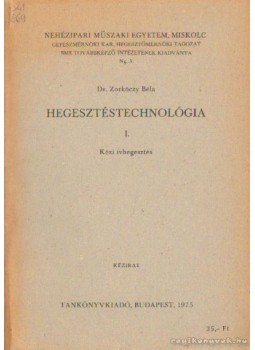 Zorkóczy Béla - Hegesztéstechnológia I. - Kézi ívhegesztés Zorkóczy Béla - Hegesztéstechnológia I. - Kézi ívhegesztés, Budapest 1975 antikvár könyv