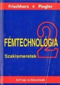 Frischherz, Adolf,Piegler, Herbert - Fémtechnológia 2. Szakismeretek
