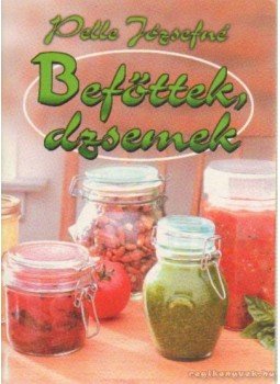 Pelle Józsefné - Befőttek, dzsemek Pelle Józsefné - Befőttek, dzsemek, Budapest 2000 antikvár könyv