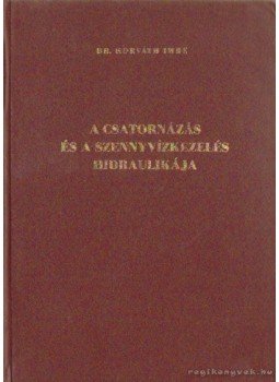 Horváth Imre - A csatornázás és a szennyvízkezelés hidraulikája Horváth Imre - A csatornázás és a szennyvízkezelés hidraulikája, Budapest 1976 antikvár könyv