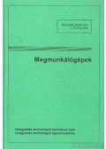 Kálmán András- Nagy P. Sándor,Mihalik László - Megmunkálógépek