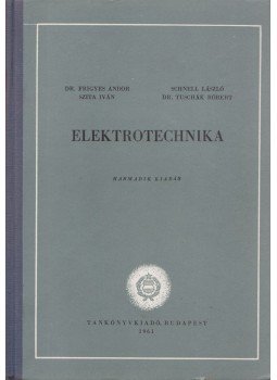 Szita Iván, Frigyes Andor Dr., Schnell László, Tuschák Róbert - Elektrotechnika Szita Iván, Frigyes Andor Dr., Schnell László, Tuschák Róbert - Elektrotechnika, Budapest 1961 antikvár könyv