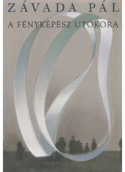 Závada Pál - A fényképész utókora, Budapest 2004 antikvár könyv