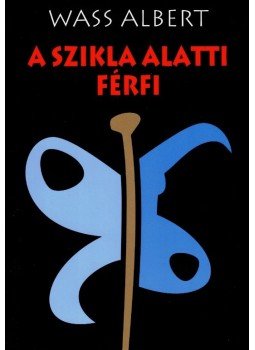 Wass Albert - A szikla alatti férfi Wass Albert - A szikla alatti férfi, Marosvásárhely 2005 antikvár könyv