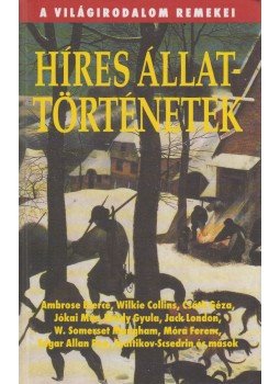 Bierce, Ambrose, Wilkie Collins, Csáth Géza, Illés Endre, Jókai Mór, Kaffka Margit, Krúdy Gyula, Jack London, Móra Ferenc, Twain, Mark - Híres állattörténetek Bierce, Ambrose, Wilkie Collins, Csáth Géza, Illés Endre, Jókai Mór, Kaffka Margit, Krúdy Gyula, Jack London, Móra Ferenc, Twain, Mark - Híres állattörténetek, Budapest 2008 antikvár könyv