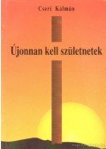 Cseri Kálmán - Újonnan kell születnetek