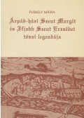Puskely Mária - Árpád-házi Szent Margit és Ifjabb Szent Erzsébet tössi legendája