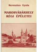 Keresztes Gyula - Marosvásárhely régi épületei