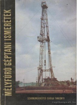 Németh Sándor - Mélyfúró géptani ismeretek Németh Sándor - Mélyfúró géptani ismeretek, Budapest 1977 antikvár könyv