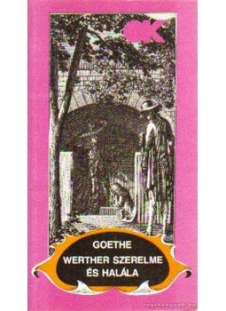 Johann Wolfgang Goethe - Werther szerelme és halála Johann Wolfgang Goethe - Werther szerelme és halála, Budapest 1990 antikvár könyv