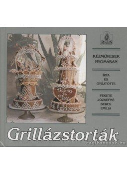 Fekete Józsefné, Seres Emília - Grillázstorták Fekete Józsefné, Seres Emília - Grillázstorták, Budapest 1998 antikvár könyv