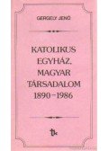 Gergely Jenő - Katolikus egyház, magyar társadalom 1890-1986