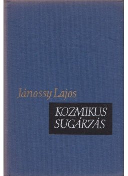 Jánossy Lajos - Kozmikus sugárzás Jánossy Lajos - Kozmikus sugárzás, Budapest 1963 antikvár könyv
