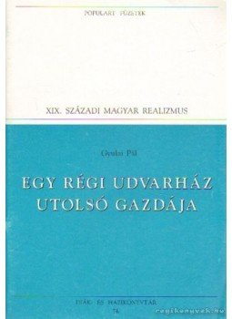 Gyulai Pál - Egy régi udvarház utolsó gazdája Gyulai Pál - Egy régi udvarház utolsó gazdája, Budapest 1995 antikvár könyv