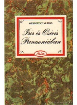 Wessetzky Vilmos - Isis és Osiris Pannoniában Wessetzky Vilmos - Isis és Osiris Pannoniában, Budapest 1989 antikvár könyv