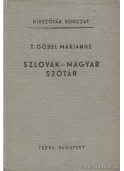 T. Gőbel Marianne - Szlovák-magyar szótár T. Gőbel Marianne - Szlovák-magyar szótár, Budapest 1962 antikvár könyv