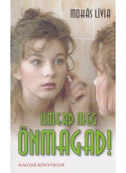 Mohás Lívia - Ismerd meg önmagad! Mohás Lívia - Ismerd meg önmagad!, Budapest 2005 antikvár könyv