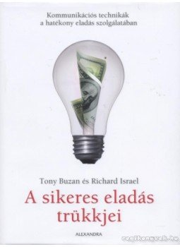 Buzan, Tony, Israel, Richard - A sikeres eladás trükkjei Buzan, Tony, Israel, Richard - A sikeres eladás trükkjei, Pécs 2008 antikvár könyv