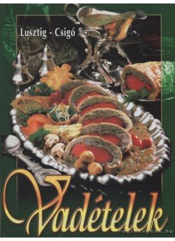 Lusztig Tamás, Csigó László - Vadételek Lusztig Tamás, Csigó László - Vadételek, Budapest 1999 antikvár könyv