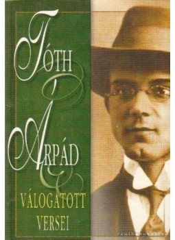 Tóth Árpád - Tóth Árpád válogatott versei Tóth Árpád - Tóth Árpád válogatott versei, Budapest 2001 antikvár könyv