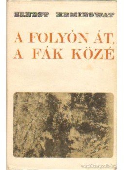 Hemingway, Ernest - A folyón át a fák közé Hemingway, Ernest - A folyón át a fák közé, 0 antikvár könyv
