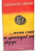 Cseresnyés Sándor - ...Nem csak a spanyol nép ügye