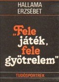 Hallama Erzsébet - Fele játék, fele gyötrelem
