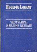 Hegedüs Loránt - Testvérek menjünk bátran !
