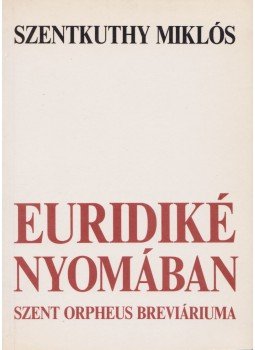 Szentkuthy Miklós - Euridiké nyomában Szentkuthy Miklós - Euridiké nyomában, Budapest 1993 antikvár könyv