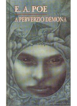Edgar Allan Poe - A perverzió démona Edgar Allan Poe - A perverzió démona, Szeged 1994 antikvár könyv