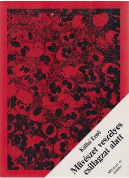 Kállai Ernő - Művészet veszélyes csillagzat alatt Kállai Ernő - Művészet veszélyes csillagzat alatt, Budapest 1981 antikvár könyv