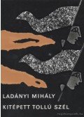 Ladányi Mihály - Kitépett tollú szél