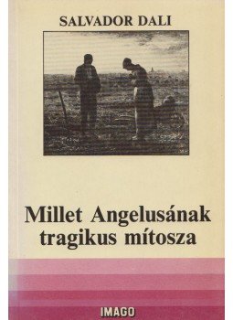 Dali, Salvador - Millet Angelusának tragikus mítosza Dali, Salvador - Millet Angelusának tragikus mítosza, Budapest 1986 antikvár könyv
