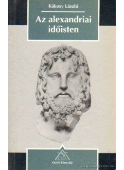 Kákosy László - Az alexandriai időisten Kákosy László - Az alexandriai időisten, Budapest 2001 antikvár könyv