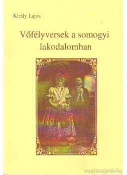 Király Lajos - Vőfélyversek a somogyi lakodalomban Király Lajos - Vőfélyversek a somogyi lakodalomban, Kaposvár 1997 antikvár könyv