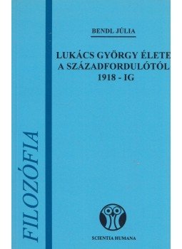 Bendl Júlia - Lukács György élete a századfordulótól 1918-ig, Budapest 1994 antikvár könyv