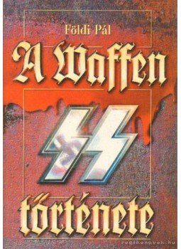 Földi Pál - A Waffen SS története Földi Pál - A Waffen SS története, Budapest 1999 antikvár könyv