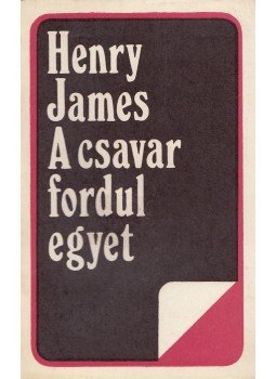 Henry James - A csavar fordul egyet Henry James - A csavar fordul egyet, Bukarest 1974 antikvár könyv