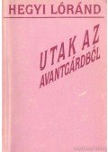 Hegyi Lóránd - Utak az avantgárdból