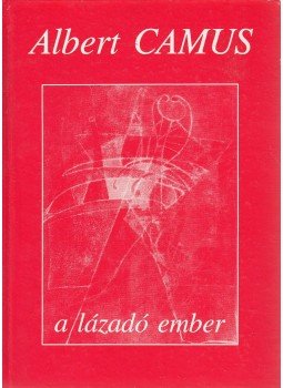 Albert Camus - A lázadó ember Albert Camus - A lázadó ember, Budapest 1992 antikvár könyv