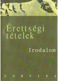 Kállay Gézáné,Kelecsényi László Zoltán,Kreutz Raymundné,Máté József,Podoski Istvánné,Sümeginé Tóth Piroska,Tóth Bertalanné,Varga Valéria - Érettségi tételek - Irodalom