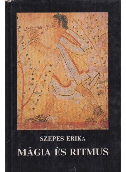 Szepes Erika - Mágia és ritmus Szepes Erika - Mágia és ritmus, Budapest 1988 antikvár könyv