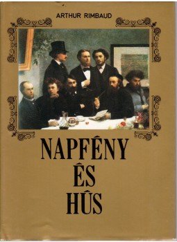 Rimbaud, Arthur - Napfény és hús Rimbaud, Arthur - Napfény és hús, Budapest 1989 antikvár könyv