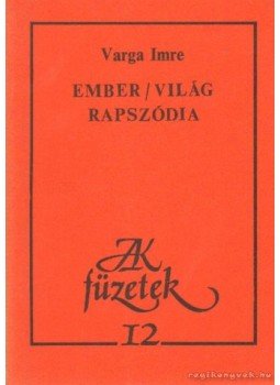 Varga Imre - Ember/világ rapszódia Varga Imre - Ember/világ rapszódia, Budapest 1985 antikvár könyv