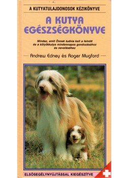 Edney, Andrew, Mugford, Roger - A kutya egészségkönyve Edney, Andrew, Mugford, Roger - A kutya egészségkönyve, Budapest 1994 antikvár könyv